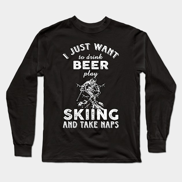 I just want to drink beer play Skiing and take naps Long Sleeve T-Shirt by Artistry Vibes